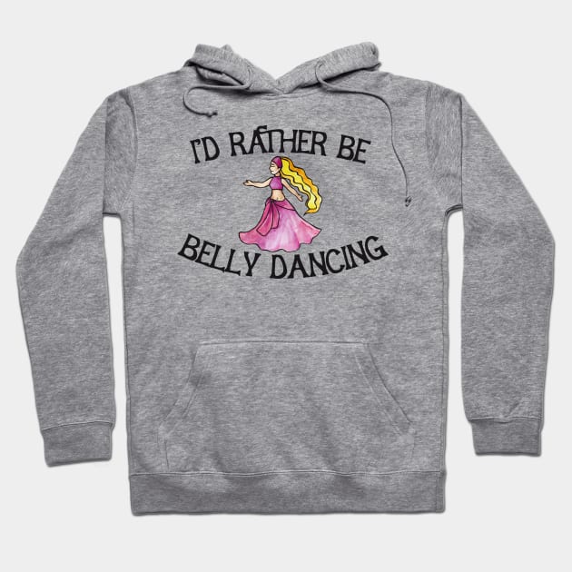 I'd rather be belly dancing Hoodie by bubbsnugg